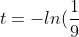 t = - ln(\frac{1}{9})=ln((\frac{1}{9})^{-1}) = ln(9)
